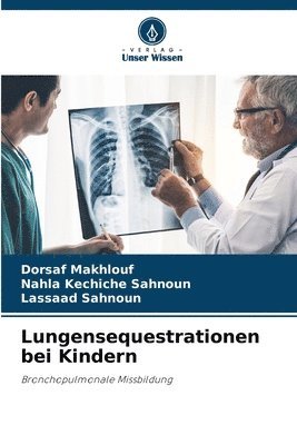Dorsaf Makhlouf, Nahla Kechiche Sahnoun, Lassaad Sahnoun - Lungensequestrationen bei Kindern, Häftad. Tillgänglighet: Lägg i varukorg