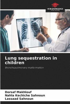 Dorsaf Makhlouf, Nahla Kechiche Sahnoun, Lassaad Sahnoun - Lung sequestration in children, Häftad. Tillgänglighet: Lägg i varukorg
