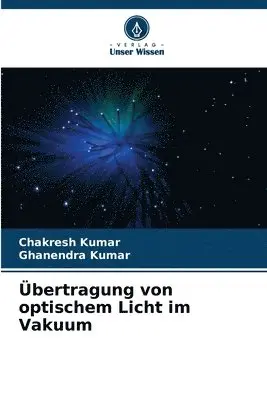 Chakresh Kumar, Ghanendra Kumar - Übertragung von optischem Licht im Vakuum, Häftad. Tillgänglighet: Lägg i varukorg