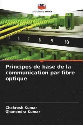 Chakresh Kumar, Ghanendra Kumar - Principes de base de la communication par fibre optique, Häftad. Tillgänglighet: Lägg i varukorg