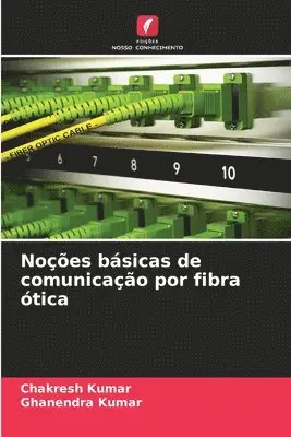 Chakresh Kumar, Ghanendra Kumar - Noções básicas de comunicação por fibra ótica, Häftad. Tillgänglighet: Lägg i varukorg