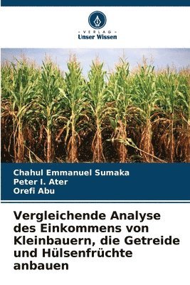 Chahul Emmanuel Sumaka, Peter I, Orefi Abu - Vergleichende Analyse des Einkommens von Kleinbauern, die Getreide und Hülsenfrüchte anbauen, Häftad. Tillgänglighet: Lägg i varukorg