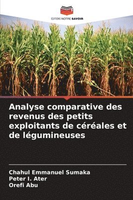 Chahul Emmanuel Sumaka, Peter I, Orefi Abu - Analyse comparative des revenus des petits exploitants de céréales et de légumineuses, Häftad. Tillgänglighet: Lägg i varukorg