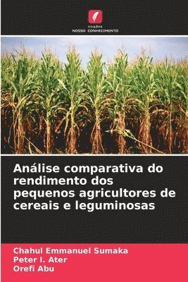 Chahul Emmanuel Sumaka, Peter I, Orefi Abu - Análise comparativa do rendimento dos pequenos agricultores de cereais e leguminosas, Häftad. Tillgänglighet: Lägg i varukorg