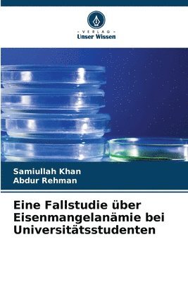Samiullah Khan, Abdur Rehman - Eine Fallstudie über Eisenmangelanämie bei Universitätsstudenten, Häftad