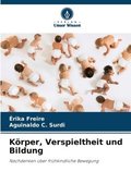 Krper, Verspieltheit und Bildung