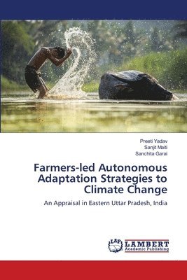 Preeti Yadav, Sanjit Maiti, Sanchita Garai - Farmers-led Autonomous Adaptation Strategies to Climate Change, Häftad