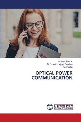 G Mani Sankar, Dr S Muthu Vijaya Pandian, A Ambika - Optical Power Communication, Häftad