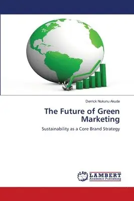 Derrick Nukunu Akude - Future of Green Marketing, Häftad. Tillgänglighet: Lägg i varukorg
