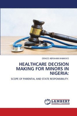 Grace Abraham Ahiakwo - Healthcare Decision Making for Minors in Nigeria, Häftad