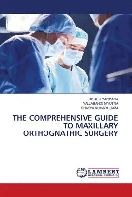 Kenil J Tarpara, Yallabandi Niyutna, Shakya Kumari Laxmi - Comprehensive Guide to Maxillary Orthognathic Surgery, Häftad. Tillgänglighet: Lägg i varukorg