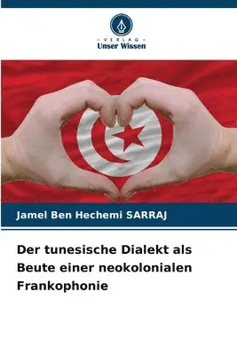 Jamel Ben Hechemi Sarraj - tunesische Dialekt als Beute einer neokolonialen Frankophonie, Häftad. Tillgänglighet: Lägg i varukorg