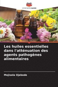 Les huiles essentielles dans l'atténuation des agents pathogènes alimentaires
