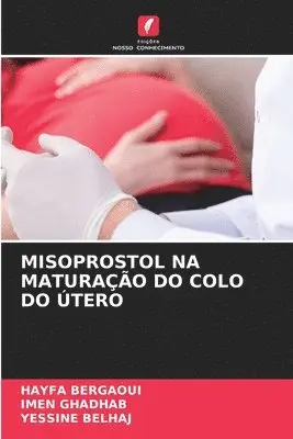 Hayfa Bergaoui, Imen Ghadhab, Yessine Belhaj - Misoprostol Na Maturação Do Colo Do Útero, Häftad. Tillgänglighet: Lägg i varukorg