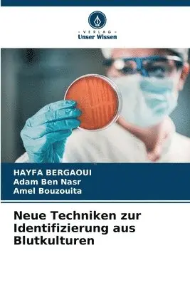 Hayfa Bergaoui, Adam Ben Nasr, Amel Bouzouita - Neue Techniken zur Identifizierung aus Blutkulturen, Häftad. Tillgänglighet: Lägg i varukorg