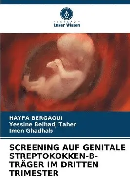 Hayfa Bergaoui, Yessine Belhadj Taher, Imen Ghadhab - Screening Auf Genitale Streptokokken-B-Träger Im Dritten Trimester, Häftad. Tillgänglighet: Lägg i varukorg