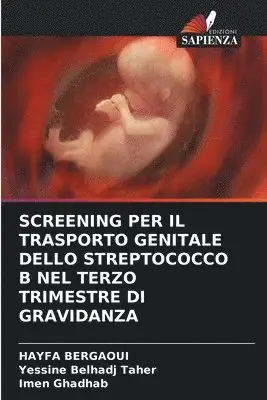 Hayfa Bergaoui, Yessine Belhadj Taher, Imen Ghadhab - Screening Per Il Trasporto Genitale Dello Streptococco B Nel Terzo Trimestre Di Gravidanza, Häftad. Tillgänglighet: Lägg i varukorg