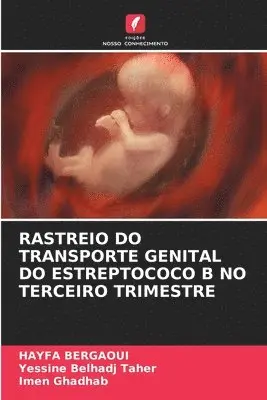 Hayfa Bergaoui, Yessine Belhadj Taher, Imen Ghadhab - Rastreio Do Transporte Genital Do Estreptococo B No Terceiro Trimestre, Häftad. Tillgänglighet: Lägg i varukorg