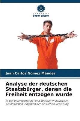 Juan Carlos Gómez Méndez - Analyse der deutschen Staatsbürger, denen die Freiheit entzogen wurde, Häftad. Tillgänglighet: Lägg i varukorg