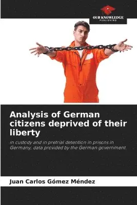 Juan Carlos Gómez Méndez - Analysis of German citizens deprived of their liberty, Häftad. Tillgänglighet: Lägg i varukorg