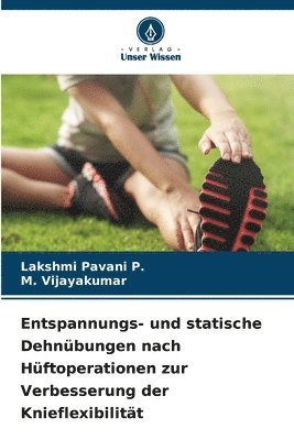 Lakshmi Pavani P, M Vijayakumar - Entspannungs- und statische Dehnübungen nach Hüftoperationen zur Verbesserung der Knieflexibilität, Häftad. Tillgänglighet: Lägg i varukorg
