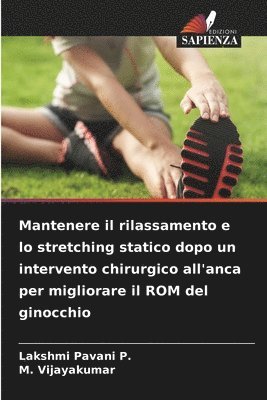 Lakshmi Pavani P, M Vijayakumar - Mantenere il rilassamento e lo stretching statico dopo un intervento chirurgico all'anca per migliorare il ROM del ginocchio, Häftad. Tillgänglighet: Lägg i varukorg