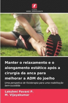 Lakshmi Pavani P, M Vijayakumar - Manter o relaxamento e o alongamento estático após a cirurgia da anca para melhorar a ADM do joelho, Häftad. Tillgänglighet: Lägg i varukorg