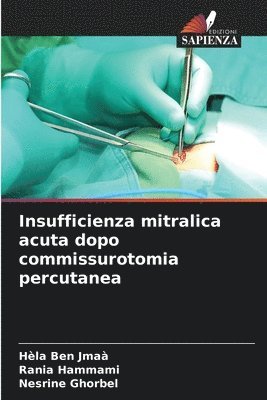 Hèla Ben Jmaà, Rania Hammami, Nesrine Ghorbel - Insufficienza mitralica acuta dopo commissurotomia percutanea, Häftad