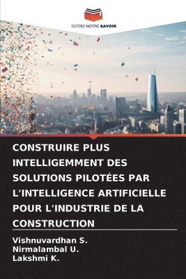 Vishnuvardhan S, Nirmalambal U, Lakshmi K - Construire Plus Intelligemment Des Solutions Pilotées Par l'Intelligence Artificielle Pour l'Industrie de la Construction, Häftad. Tillgänglighet: Lägg i varukorg
