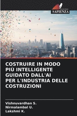 Vishnuvardhan S, Nirmalambal U, Lakshmi K - Costruire in Modo Più Intelligente Guidato Dall'ai Per l'Industria Delle Costruzioni, Häftad. Tillgänglighet: Lägg i varukorg
