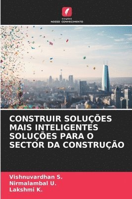 Vishnuvardhan S, Nirmalambal U, Lakshmi K - Construir Soluções Mais Inteligentes Soluções Para O Sector Da Construção, Häftad. Tillgänglighet: Lägg i varukorg