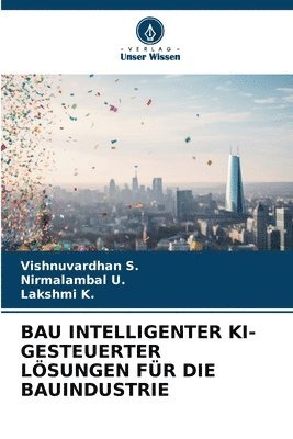 Vishnuvardhan S, Nirmalambal U, Lakshmi K - Bau Intelligenter Ki-Gesteuerter Lösungen Für Die Bauindustrie, Häftad. Tillgänglighet: Lägg i varukorg