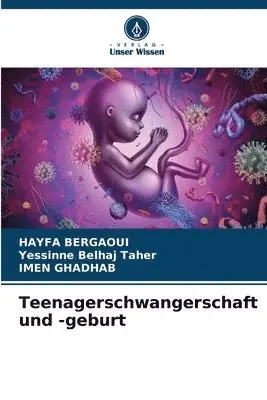 Hayfa Bergaoui, Yessinne Belhaj Taher, Imen Ghadhab - Teenagerschwangerschaft und -geburt, Häftad. Tillgänglighet: Lägg i varukorg