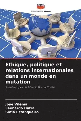 José Vilema, Leonardo Dutra, Sofia Estanqueiro - Éthique, politique et relations internationales dans un monde en mutation, Häftad. Tillgänglighet: Lägg i varukorg