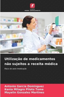 Antonio Garcia, Kenia Milagro Piloto Tome, Mayelin Gonzalez Martines - Utilização de medicamentos não sujeitos a receita médica, Häftad