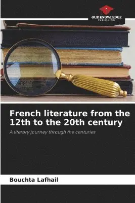 Bouchta Lafhail - French literature from the 12th to the 20th century, Häftad. Tillgänglighet: Lägg i varukorg