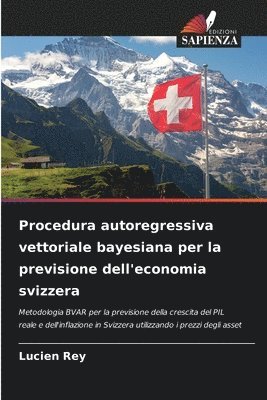 Lucien Rey - Procedura autoregressiva vettoriale bayesiana per la previsione dell'economia svizzera, Häftad
