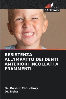 Basant Choudhary, Neha - Resistenza All'impatto Dei Denti Anteriori Incollati a Frammenti, Häftad. Tillgänglighet: Lägg i varukorg