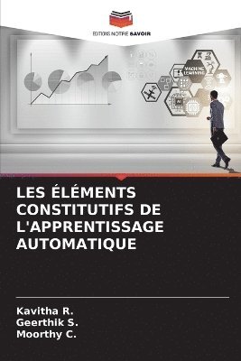 Kavitha R, Geerthik S, Moorthy C - Les Éléments Constitutifs de l'Apprentissage Automatique, Häftad