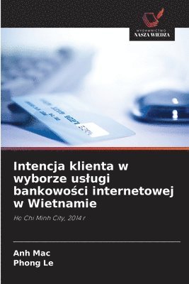 Anh Mac, Phong Le - Intencja klienta w wyborze uslugi bankowości internetowej w Wietnamie, Häftad. Tillgänglighet: Lägg i varukorg