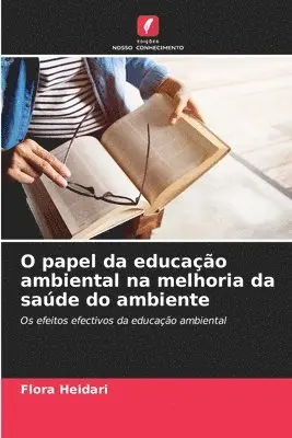 Flora Heidari - O papel da educação ambiental na melhoria da saúde do ambiente, Häftad. Tillgänglighet: Lägg i varukorg