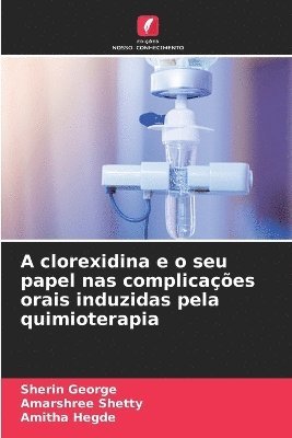 Sherin George, Amarshree Shetty, Amitha Hegde - A clorexidina e o seu papel nas complicações orais induzidas pela quimioterapia, Häftad. Tillgänglighet: Lägg i varukorg