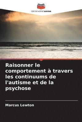 Marcus Lewton - Raisonner le comportement à travers les continuums de l'autisme et de la psychose, Häftad. Tillgänglighet: Lägg i varukorg