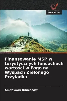 Amdework Dilnessaw - Finansowanie MŚP w turystycznych lańcuchach wartości w Fogo na Wyspach Zielonego Przylądka, Häftad. Tillgänglighet: Lägg i varukorg
