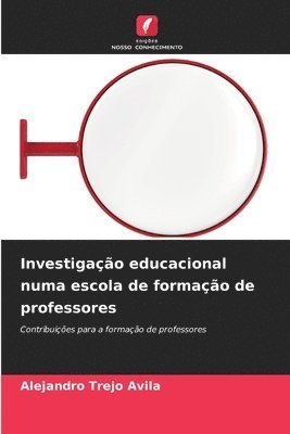 Alejandro Trejo Ávila - Investigação educacional numa escola de formação de professores, Häftad