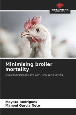 Mayara Rodrigues, Manoel Garcia Neto - Minimising broiler mortality, Häftad