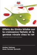 Effets du Ginko biloba sur la croissance foetale et la gen�se r�nale chez le rat
