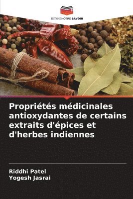 Riddhi Patel, Yogesh Jasrai - Propriétés médicinales antioxydantes de certains extraits d'épices et d'herbes indiennes, Häftad. Tillgänglighet: Lägg i varukorg