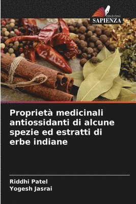 Riddhi Patel, Yogesh Jasrai - Proprietà medicinali antiossidanti di alcune spezie ed estratti di erbe indiane, Häftad. Tillgänglighet: Lägg i varukorg