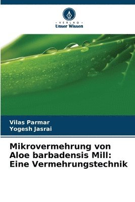 Vilas Parmar, Yogesh Jasrai - Mikrovermehrung von Aloe barbadensis Mill, Häftad. Tillgänglighet: Lägg i varukorg